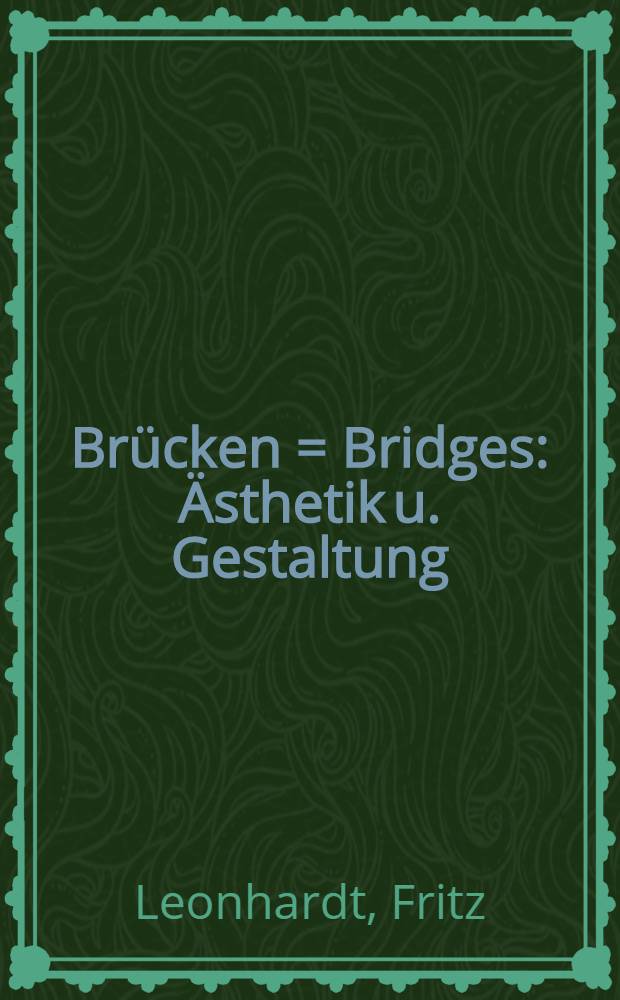 Brücken = Bridges : Ästhetik u. Gestaltung