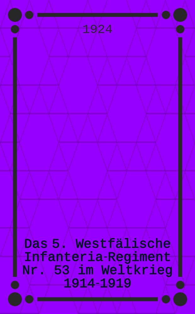 Das 5. Westfälische Infanteria-Regiment Nr. 53 im Weltkrieg 1914-1919