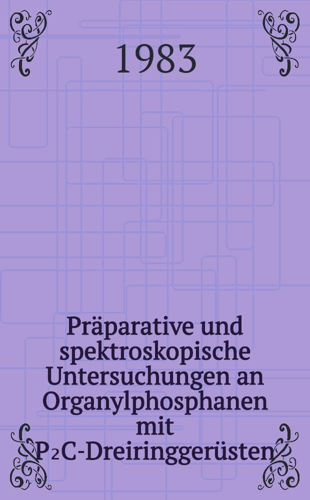 Präparative und spektroskopische Untersuchungen an Organylphosphanen mit P₂C-Dreiringgerüsten : Inaug.-Diss