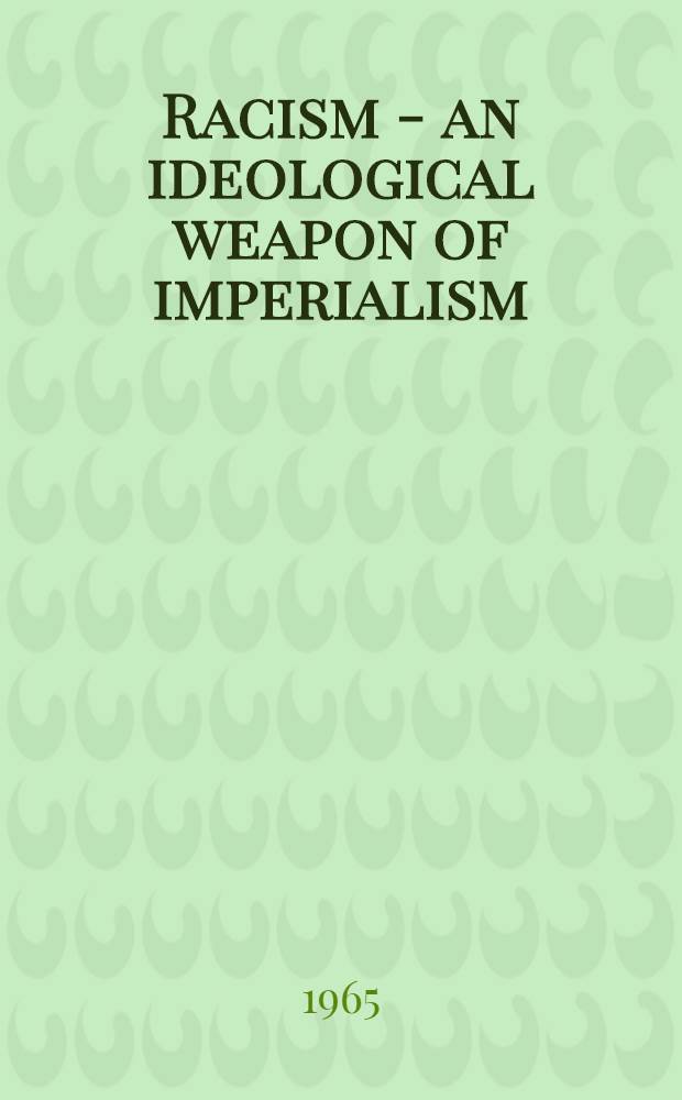 Racism - an ideological weapon of imperialism : Transl. from the Russ.