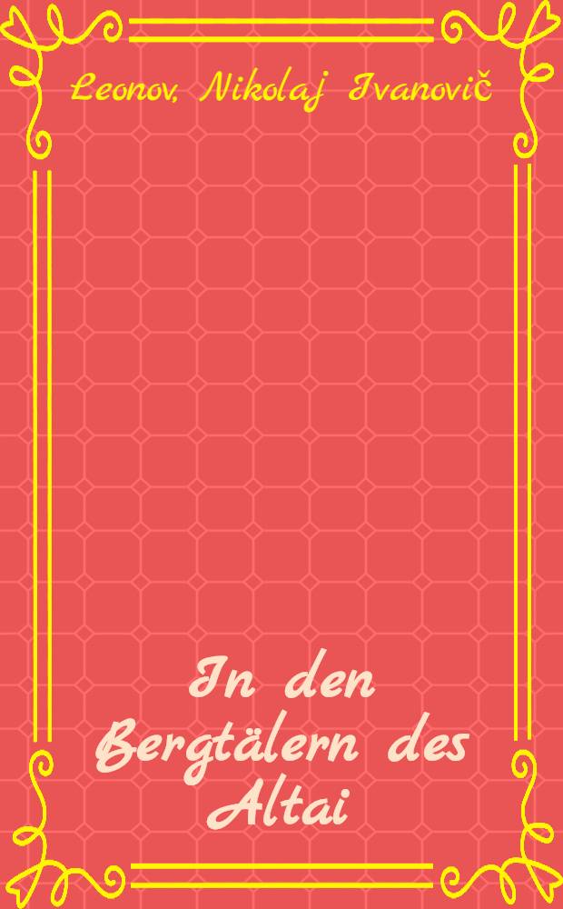 ... In den Bergtälern des Altai : (Leben und Treiben der Oiraten)