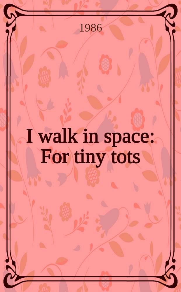 I walk in space : For tiny tots
