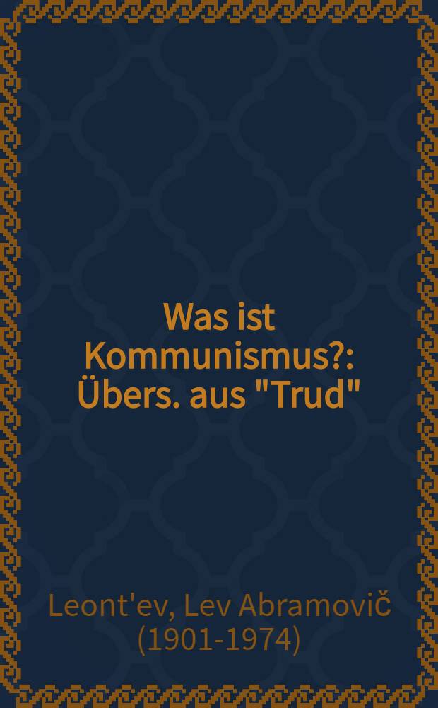 Was ist Kommunismus? : Übers. aus "Trud"