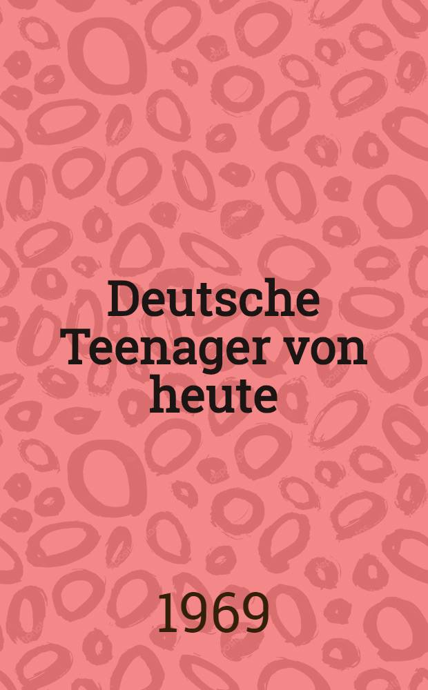 Deutsche Teenager von heute : One hundred German passages for reading, comprehension and transl