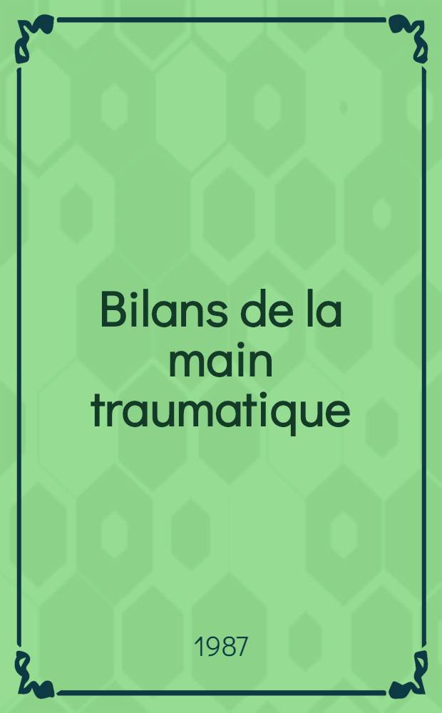 Bilans de la main traumatique : Articulaire - moteur - sensitif