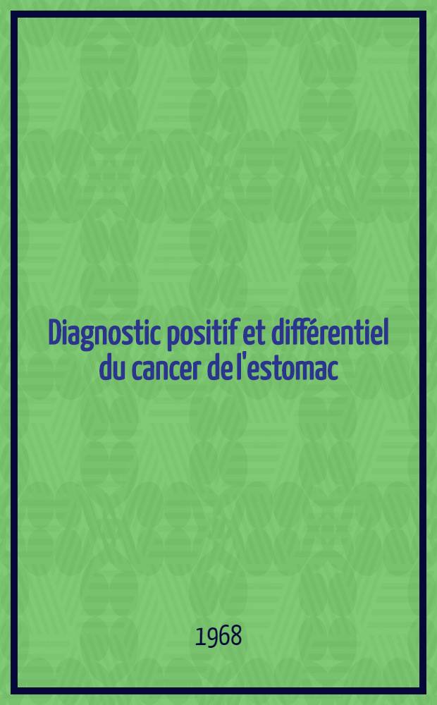 Diagnostic positif et diff&eacute;rentiel du cancer de l'estomac : Int&eacute;r&ecirc;t de l'endoscopie et des m&eacute;thodes cyto-biopsiques : &Agrave; propos de 300 dossiers : Th&egrave;se ..