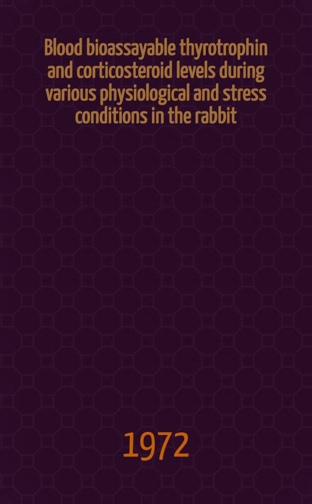 Blood bioassayable thyrotrophin and corticosteroid levels during various physiological and stress conditions in the rabbit