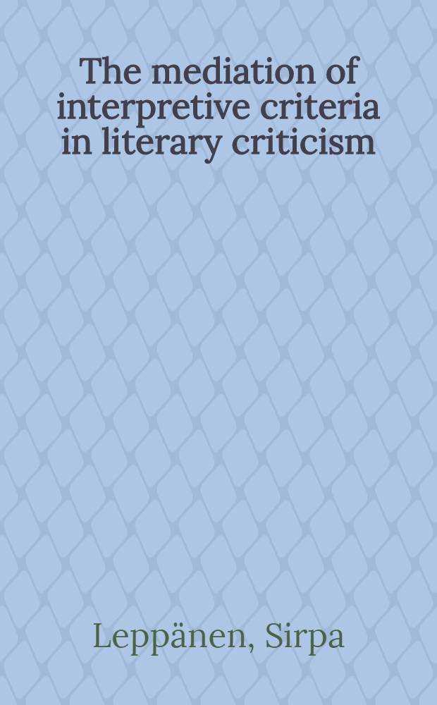 The mediation of interpretive criteria in literary criticism : Diss.