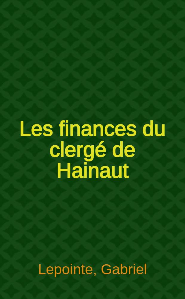 Les finances du clergé de Hainaut : Spécialement depuis le démembrement de la province
