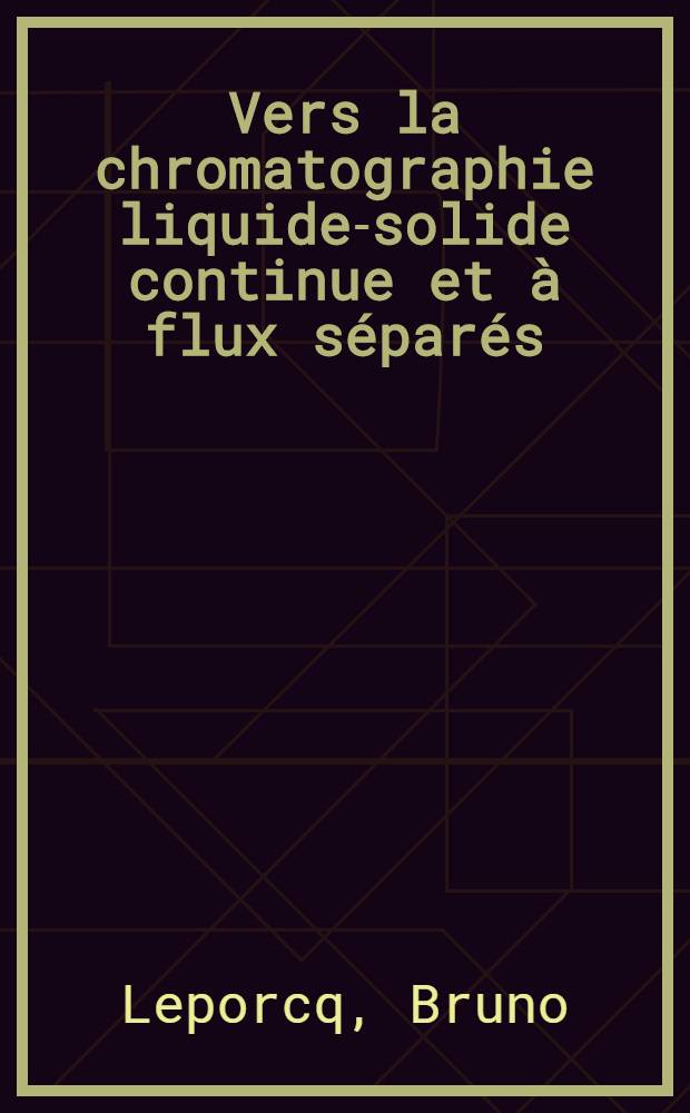Vers la chromatographie liquide-solide continue et à flux séparés : Thèse prés. à l'Univ. de Paris-Sud