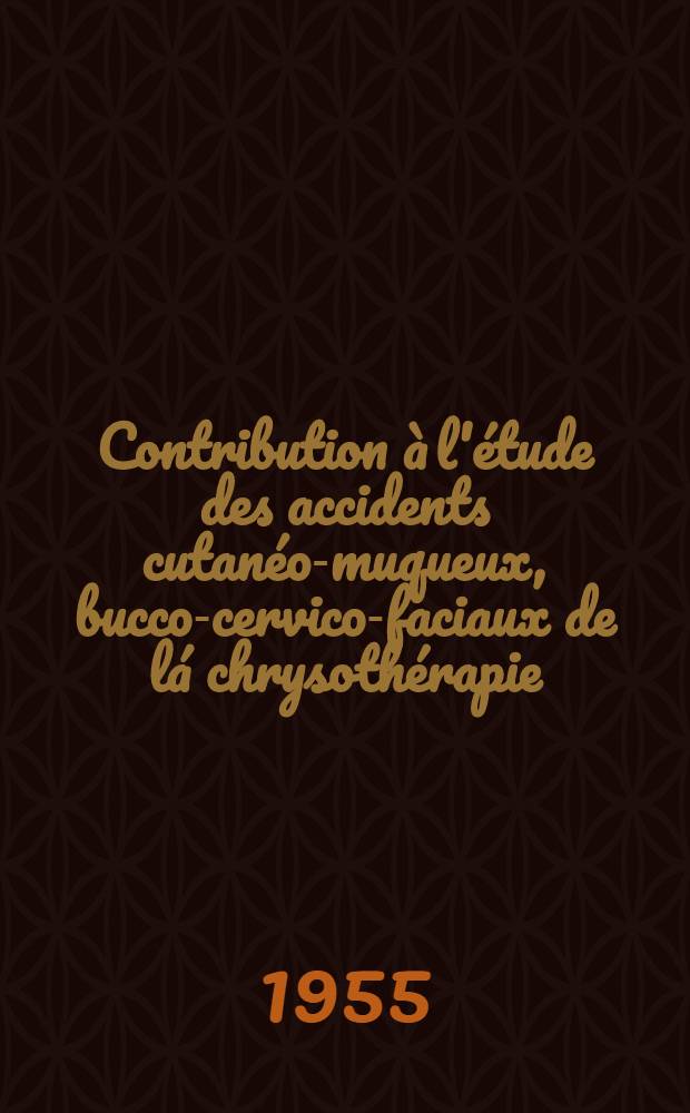 Contribution à l'étude des accidents cutanéo-muqueux, bucco-cervico-faciaux de lá chrysothérapie : Thèse ..