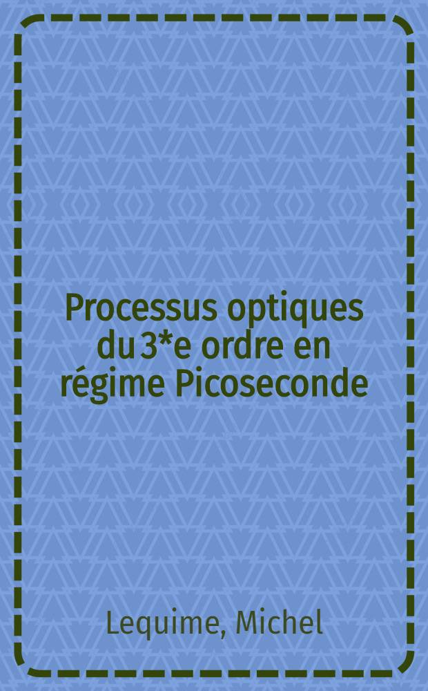 Processus optiques du 3*e ordre en régime Picoseconde : Thèse