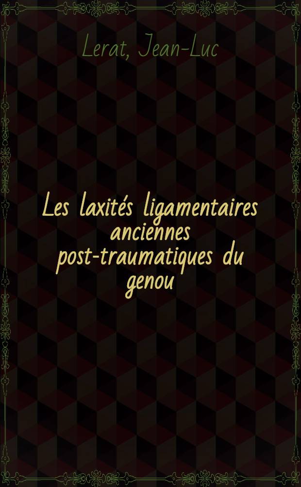 Les laxités ligamentaires anciennes post-traumatiques du genou : Résultats de 358 interventions : Thèse ..