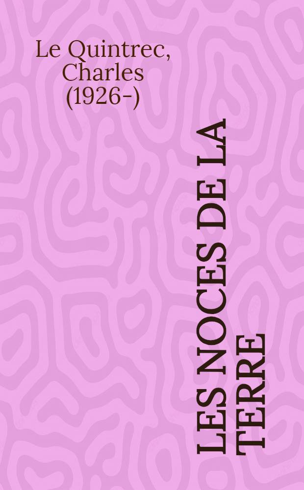 Les noces de la terre : Poèmes