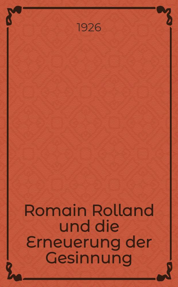 Romain Rolland und die Erneuerung der Gesinnung