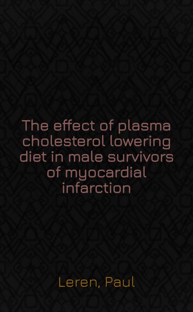 The effect of plasma cholesterol lowering diet in male survivors of myocardial infarction : A controlled clinical trial