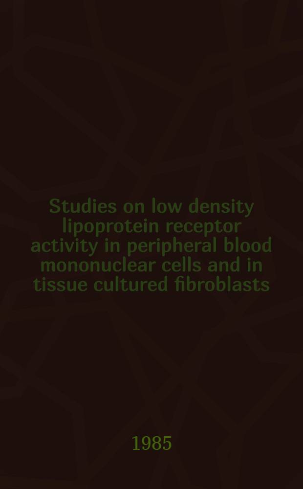 Studies on low density lipoprotein receptor activity in peripheral blood mononuclear cells and in tissue cultured fibroblasts : Thesis