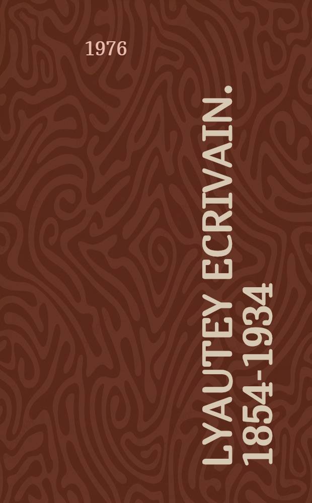Lyautey ecrivain. 1854-1934 : Thèse prés. devant l'Univ. de Montpellier III ..