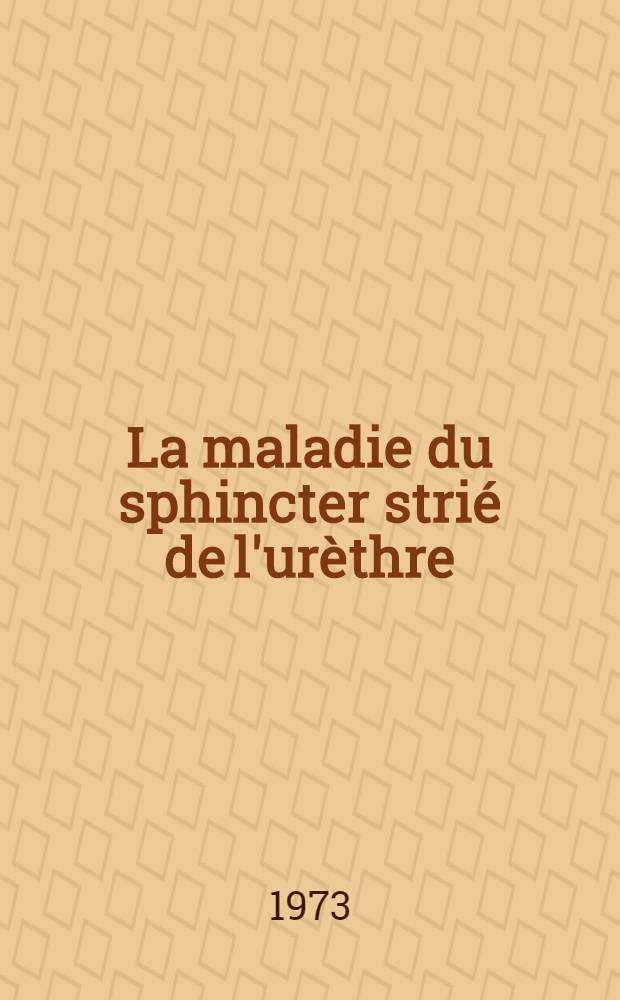 La maladie du sphincter stri&eacute; de l'ur&egrave;thre : Th&egrave;se ..