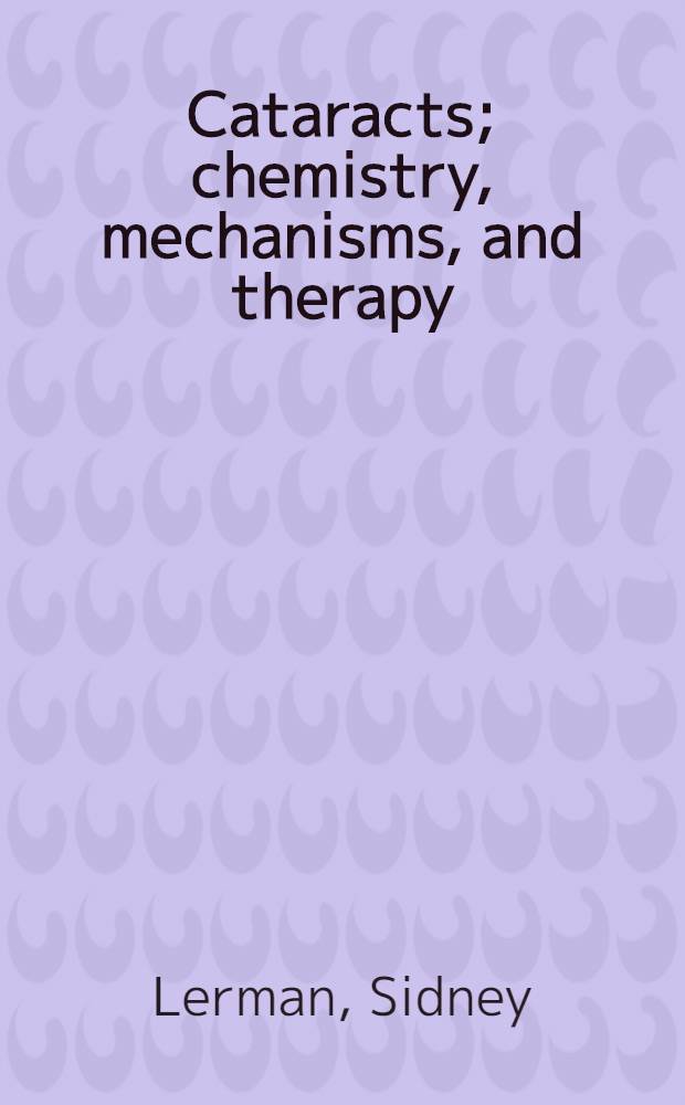 Cataracts; chemistry, mechanisms, and therapy