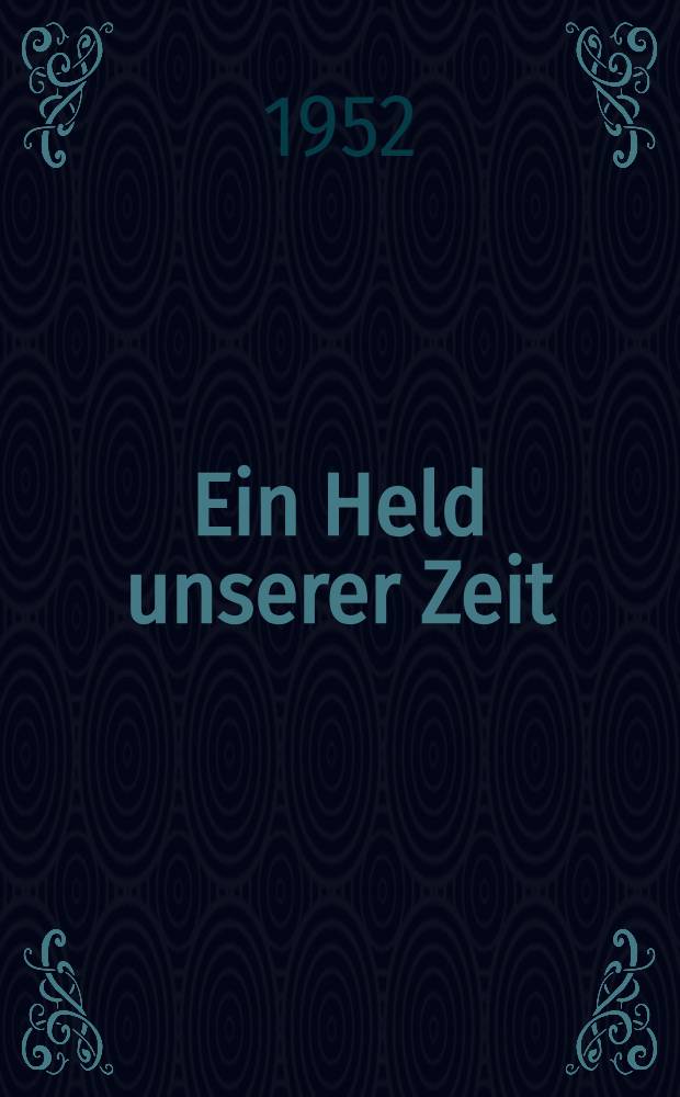 Ein Held unserer Zeit : Diese Ausg. ist ungekürzt
