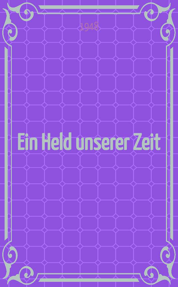 Ein Held unserer Zeit; Eine unvollendete Novelle / Übers. Johannes von Guenther
