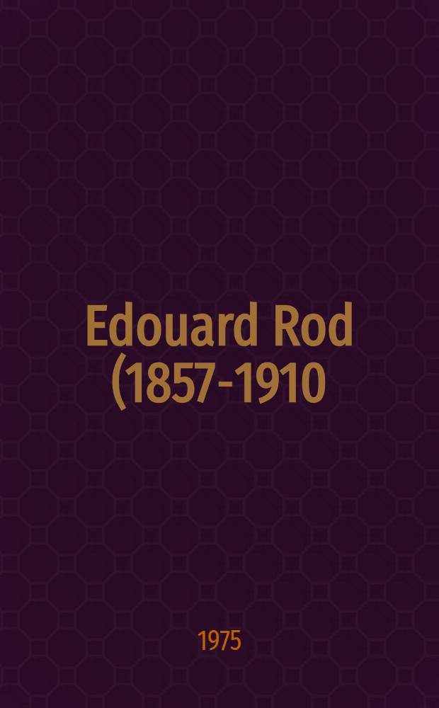 Edouard Rod (1857-1910) : A portrait of the novelist and his times