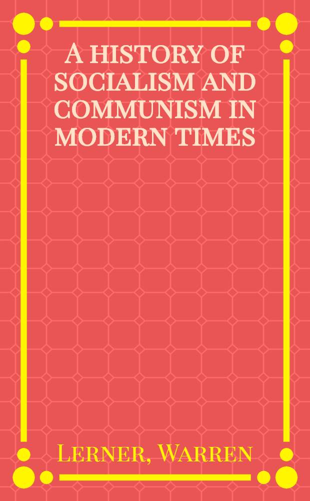 A history of socialism and communism in modern times : Theorists, activists a. humanists