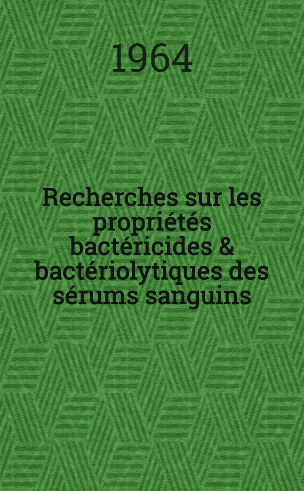 Recherches sur les propriétés bactéricides & bactériolytiques des sérums sanguins : Thèse ..