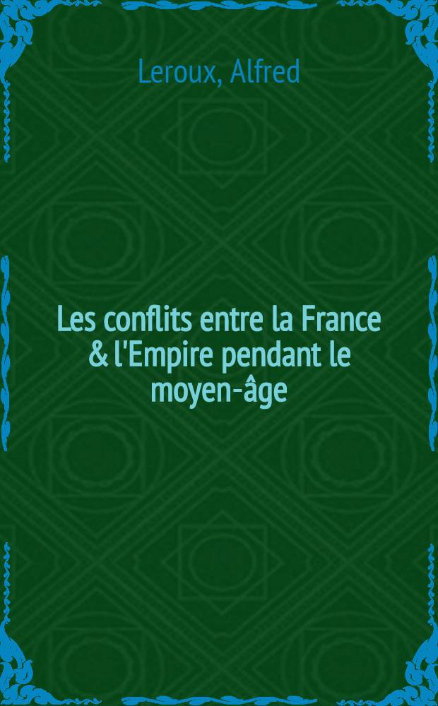 Les conflits entre la France & l'Empire pendant le moyen-âge