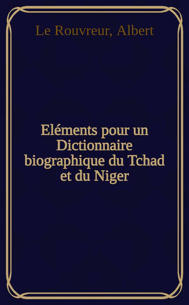 Eléments pour un Dictionnaire biographique du Tchad et du Niger (Téda et Daza)