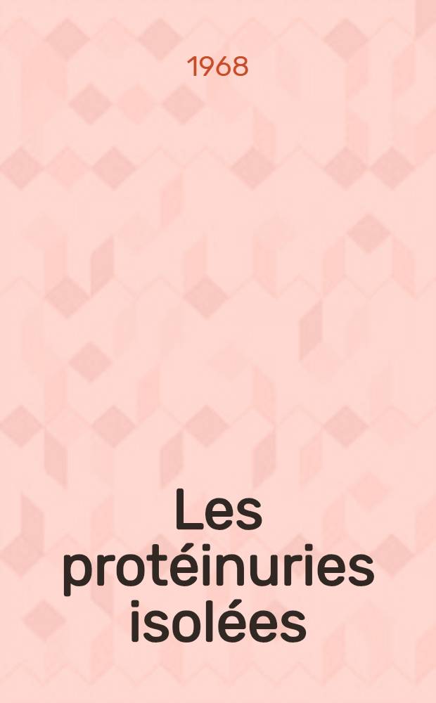 Les prot&eacute;inuries isol&eacute;es : &Eacute;tude anatomo-clinique : Th&egrave;se ..