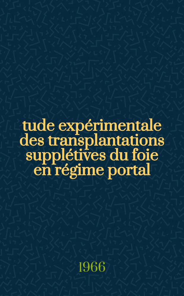 Étude expérimentale des transplantations supplétives du foie en régime portal : À propos de 3 survies définitives malgré le rejet du transplant : Thèse ..