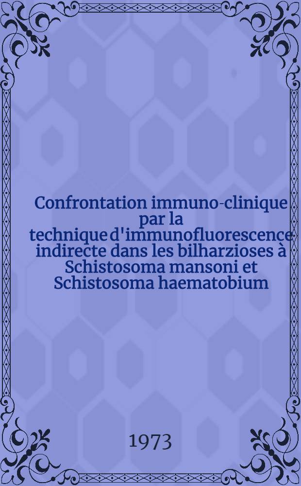 Confrontation immuno-clinique par la technique d'immunofluorescence indirecte dans les bilharzioses à Schistosoma mansoni et Schistosoma haematobium : À propos de 361 cas : Thèse ..