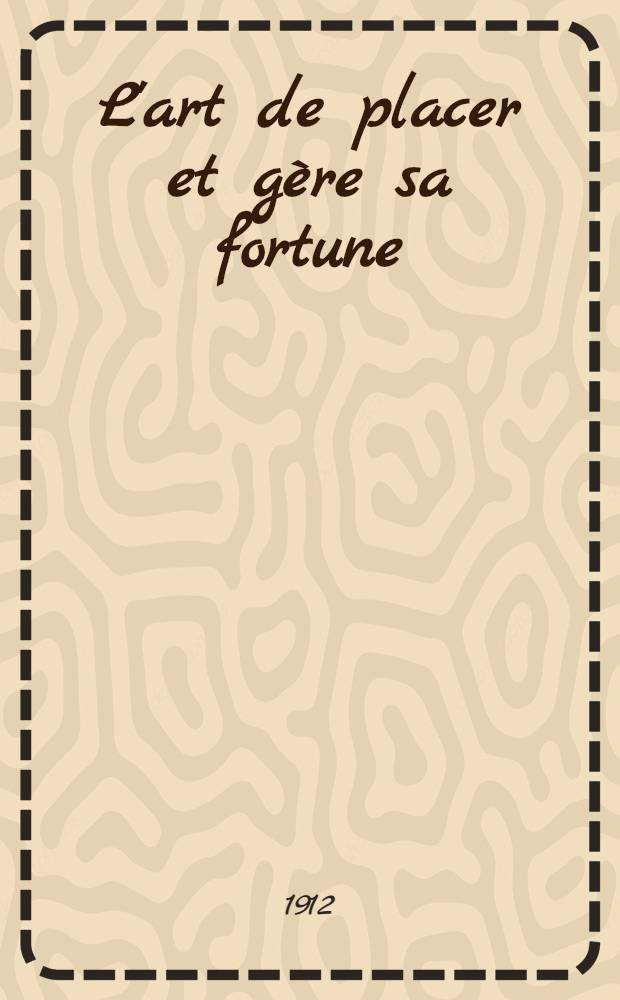 L'art de placer et gère sa fortune