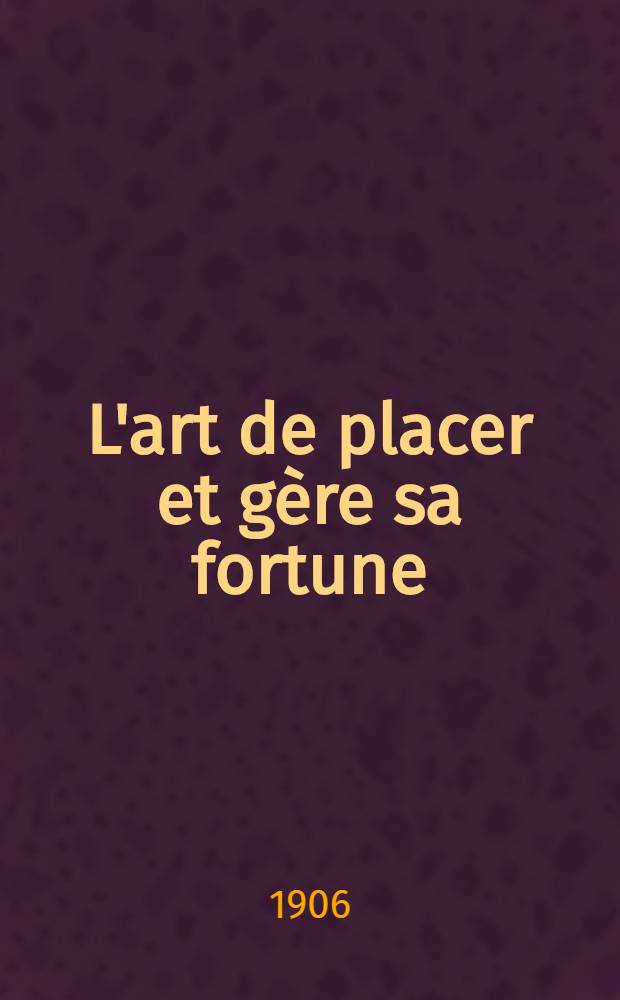 L'art de placer et gère sa fortune