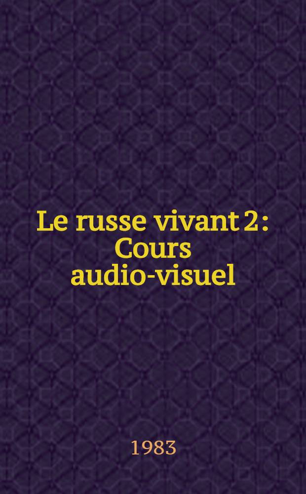 Le russe vivant 2 : Cours audio-visuel