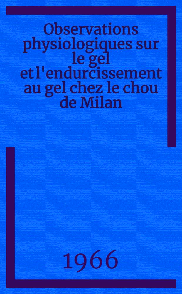 Observations physiologiques sur le gel et l'endurcissement au gel chez le chou de Milan; Propositions données par la Faculté: 1-re thèse: 2-e thèse: Thèses présentées à la Faculté des sciences de l'Univ. de Paris ... / par Anne-Marie Le Saint