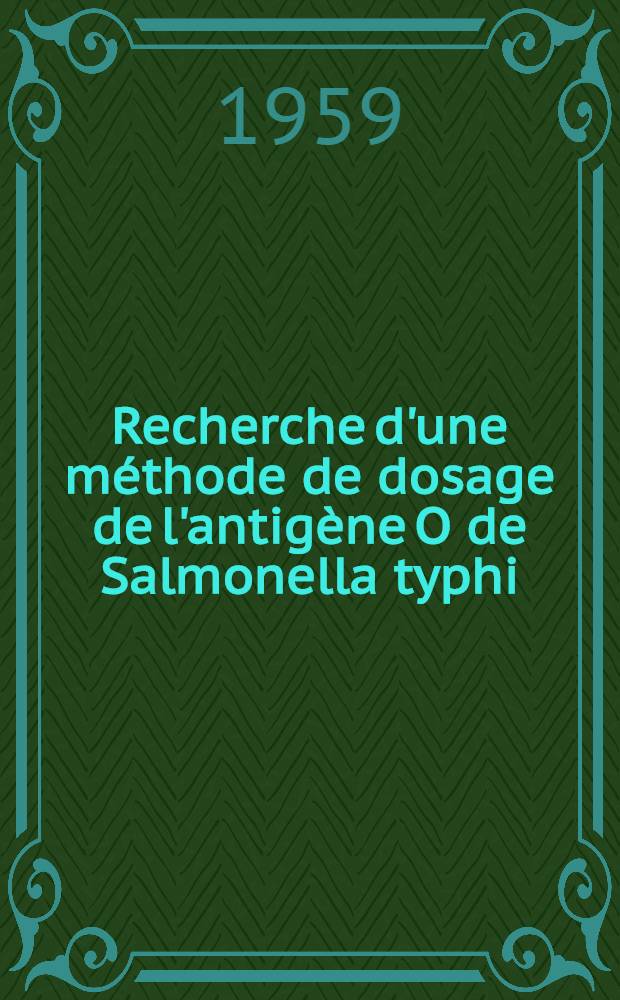 Recherche d'une méthode de dosage de l'antigène O de Salmonella typhi : Thèse ..
