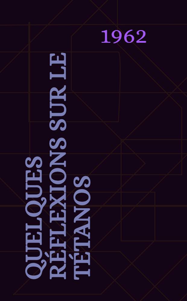 Quelques réflexions sur le tétanos : Résultat de recherches, effectuées à Dakar : Thèse ..