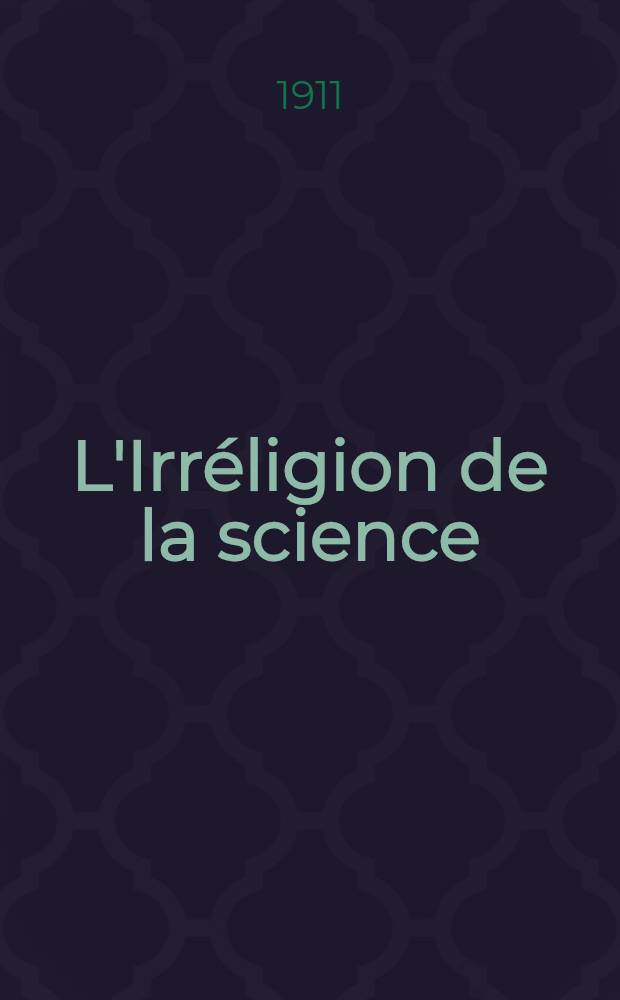 L'Irréligion de la science : Avec 24 fig. et portraits