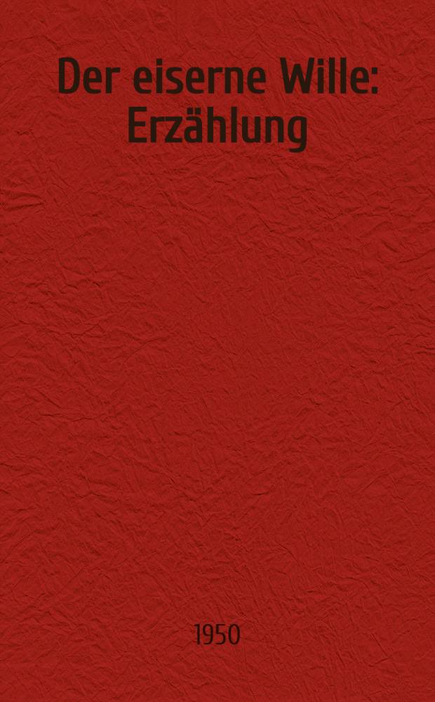 Der eiserne Wille : Erzählung