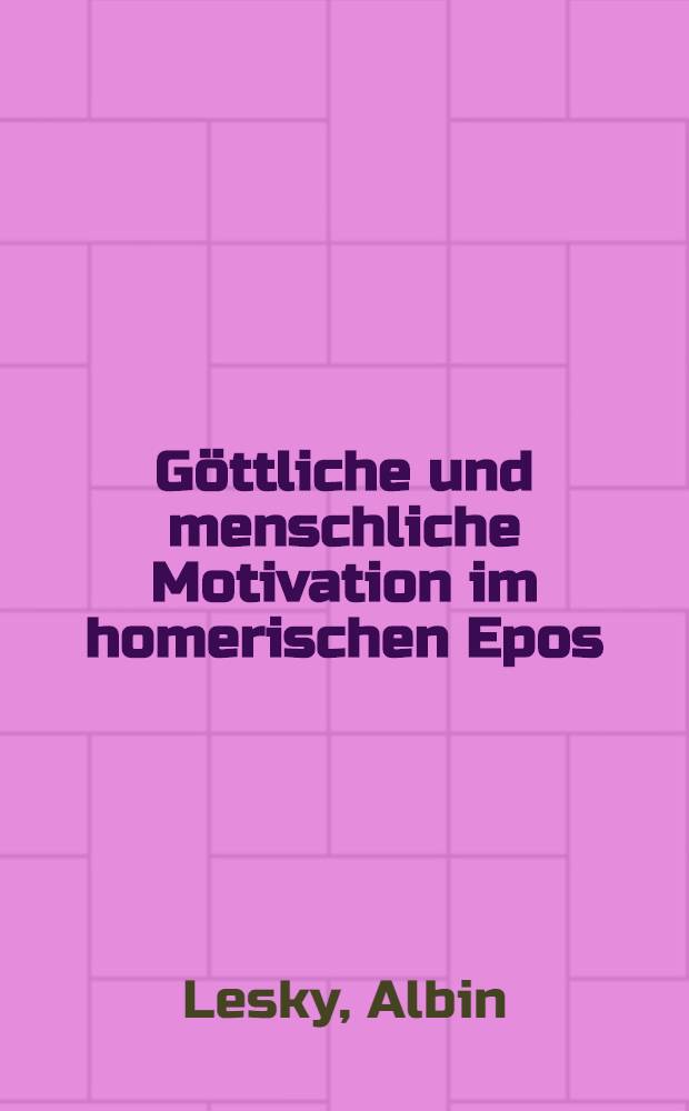 Göttliche und menschliche Motivation im homerischen Epos