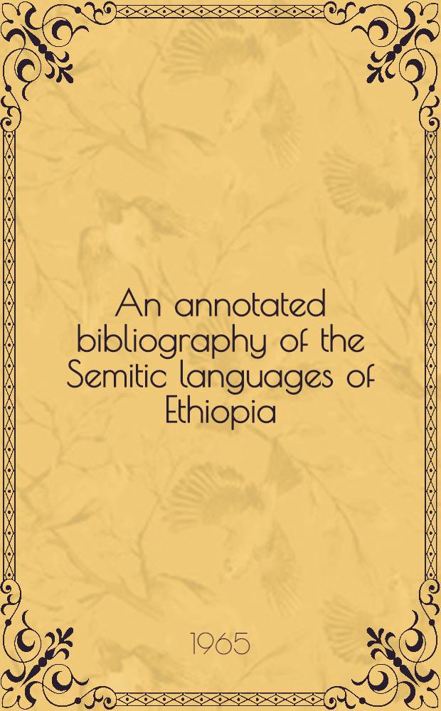 An annotated bibliography of the Semitic languages of Ethiopia