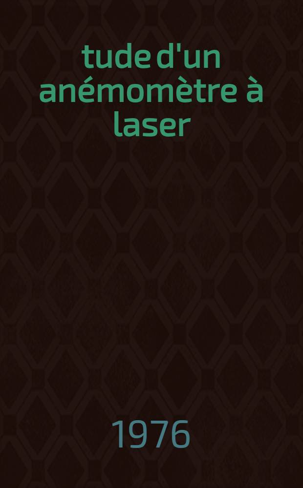 Étude d'un anémomètre à laser : Thèse prés. à l'Univ. de Paris-Sud ..