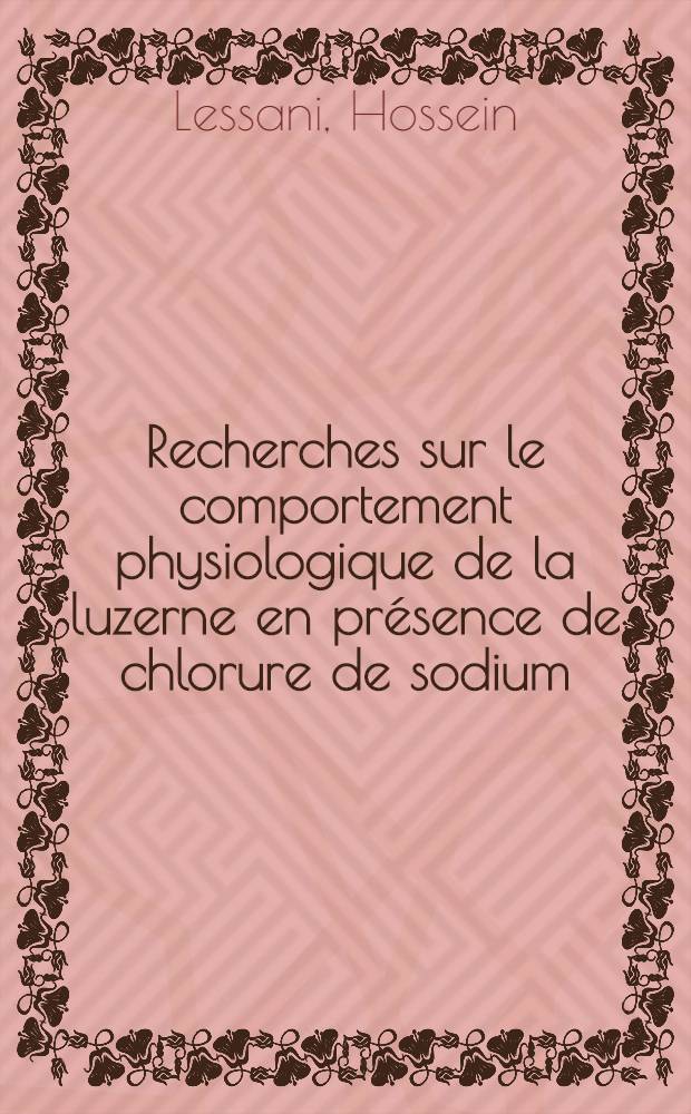 Recherches sur le comportement physiologique de la luzerne en pr&eacute;sence de chlorure de sodium : &Eacute;tude de quelques aspects de la nutrition min&eacute;rale et du m&eacute;tabolisme respiratoire : Th&egrave;se ... pr&eacute;sent&eacute;e &agrave; la Facult&eacute; des sciences de Paris