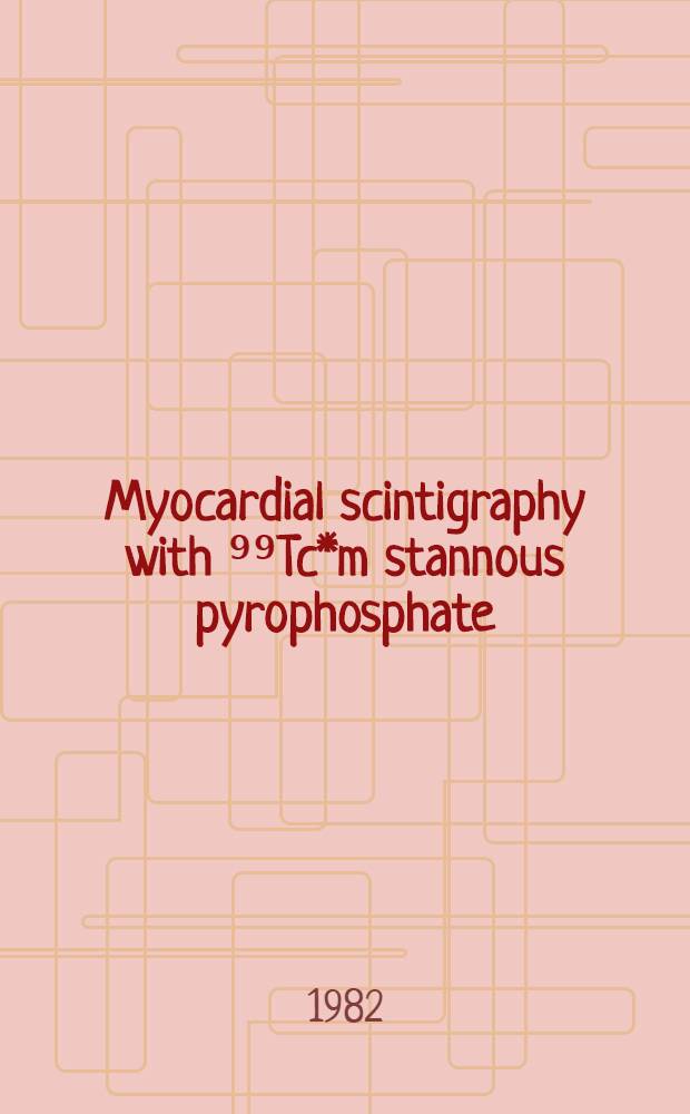 Myocardial scintigraphy with ⁹⁹Tc*m stannous pyrophosphate : An experimental a. clinical study : Akad. avh