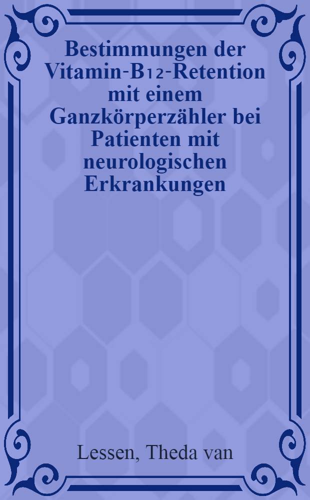 Bestimmungen der Vitamin-B₁₂-Retention mit einem Ganzkörperzähler bei Patienten mit neurologischen Erkrankungen : Inaug.-Diss