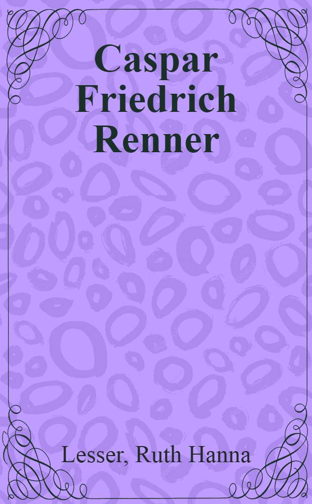 Caspar Friedrich Renner (1692-1772) : Ein Beitrag zum niedersächsischen Schrifttum des 18. Jahrhunderts