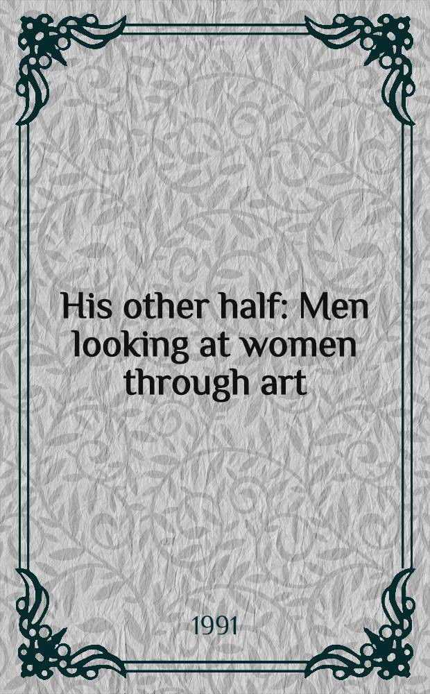 His other half : Men looking at women through art